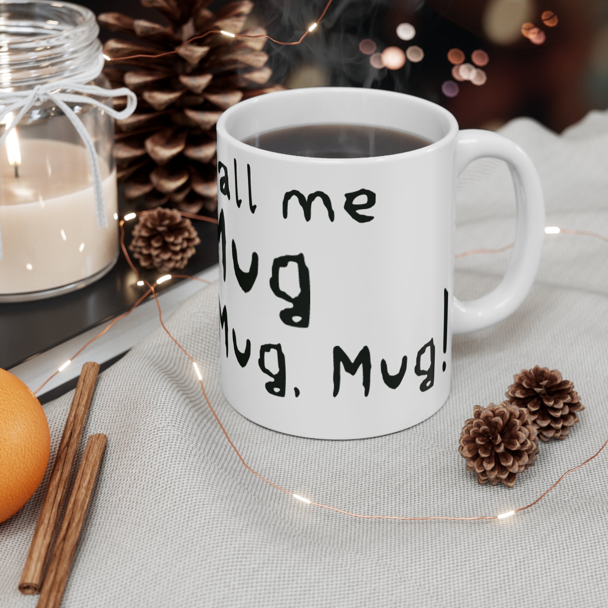Mug: Don't call me a mug, You're a mug, Mug! 11oz Mug