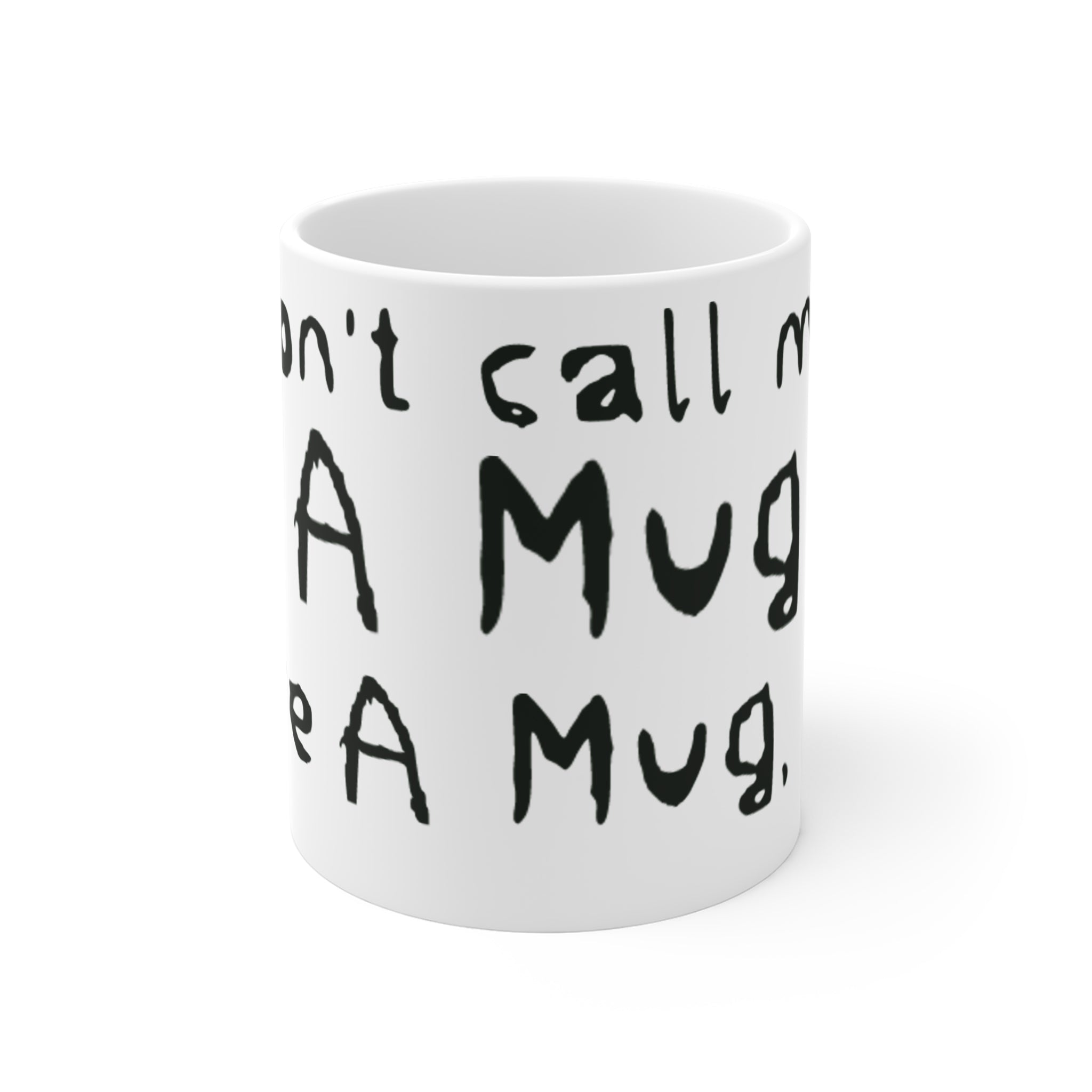Mug: Don't call me a mug, You're a mug, Mug! 11oz Mug
